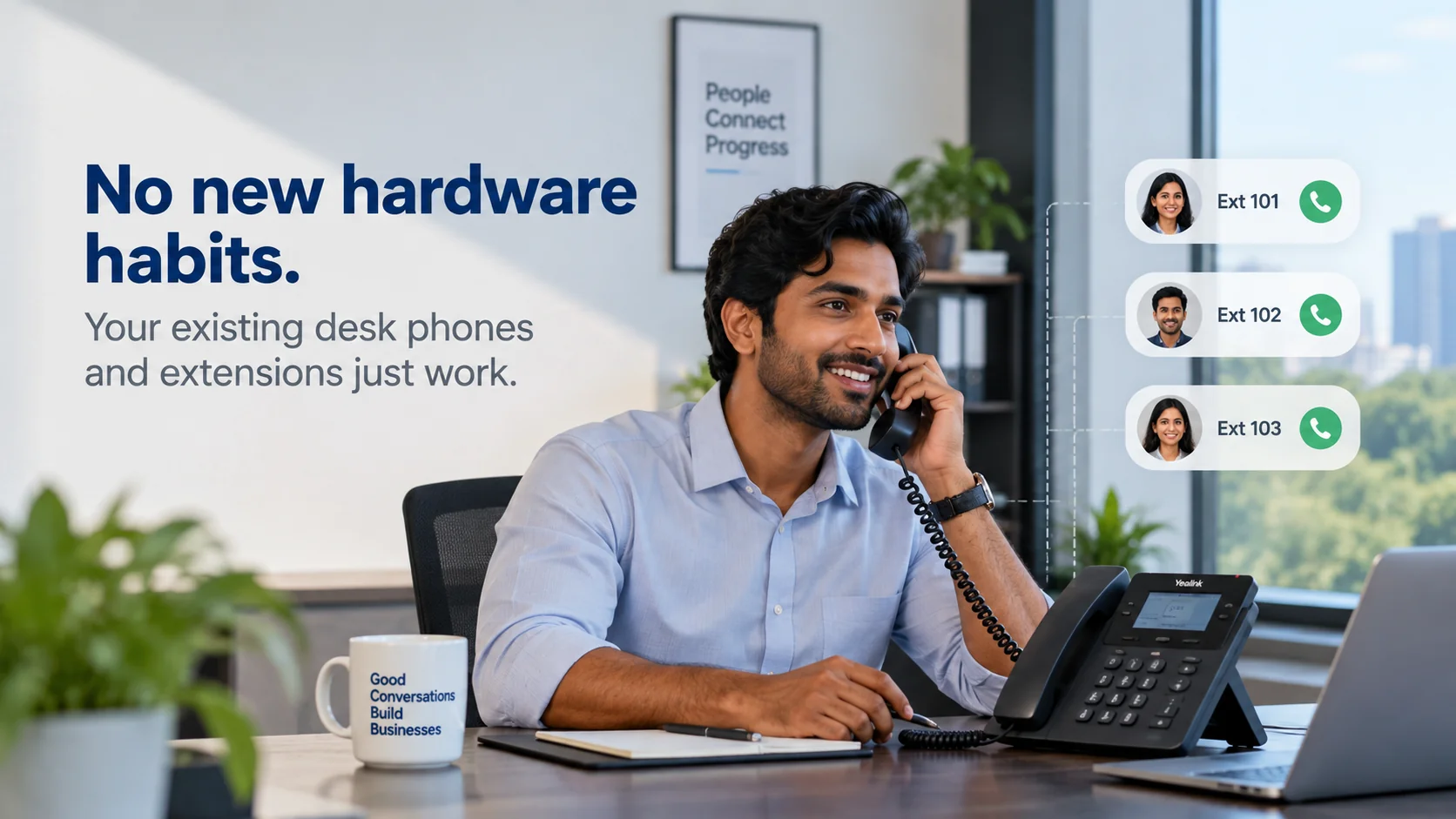 No new hardware habits — your existing desk phones and extensions just work.
